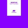 Bortus - What You Need