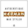 Autoerotique、Max Styler - Badman (Original Mix)