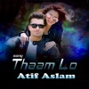 Atif Aslam - Thaam Lo