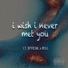 I.T. Official、Rell - i wish i never met you (Explicit)