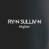 Ryan Sullivan - Higher
