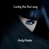 Andy Weeks - Loving You Too Long
