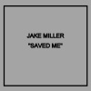 Jake Miller - SAVED ME (Explicit)