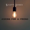 Scott Jones - Asking For A Friend (Explicit)