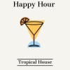 Tropical House - Happy Hour