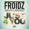 Ralph Larenzo、FROIDZ - Just 4 You (Edit)