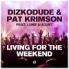 Dizkodude、Pat Krimson、Luke August - Living for the Weekend