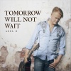 Axel O - Tomorrow Will Not Wait