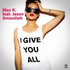 Max K.、Jason Anousheh《I Give You All (Radio Mix)》[MP3/LRC]