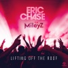 Eric Chase、Mileyz《Lifting Off the Roof》[MP3/LRC]