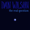 Dan Wilson - The Real Question