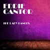 eddie cantor - The Lady Dances (Original Mix)