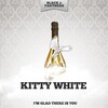 Kitty White - I'm Glad There Is You (Original Mix)
