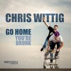 Chris Wittig - Go Home, You're Drunk (Original Mix)