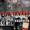 Emil、Skurk3n、Jesper - För ikväll