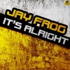 Jay Frog - It's Alright (Jay Frog vs. Dee & Crane Radio Edit)