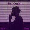 Dave Rose - Be Quiet (Explicit)