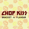 Bracket、Flavour《Chop Kiss》[MP3/LRC]