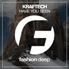 Kraftech - Have You Seen (Original Mix)