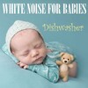 Ambient Sounds from I’m In Records、White Noise from TraxLab、Background Noise Lab - Dishwasher Sounds for Babies, Pt. 01