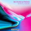 bk duke、Phénix - Wants 2 Know (Radio Edit)