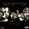 Black Caesar - Wat Niggaz Do (Explicit)