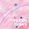 胸毛少女 - Abyssal Brown (Remix)
