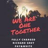 Fully Charged、Richard Grey、Pay & White - We Are One Together (Original Mix)