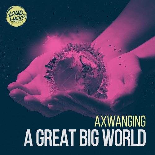 Axwanging - A Great Big World (Radio Edit)