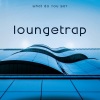 Loungetrap - What You Say (Slowdown Mix)