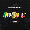 Snowy - Truth Is (Explicit)