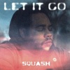Squash - Let It Go (Explicit)