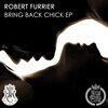 Robert Furrier - Bring Back Chick (Original Mix)