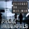 Frank Neuenfels - Fliegst Du mit mir (Radio Version)