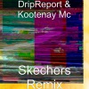 DripReport、Kootenay Mc - Skechers ((Remix)(Explicit))