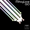 MihayLove《Go! (Original Mix)》[MP3/LRC]