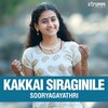 Sooryagayathri - Kakkai Siraginile
