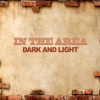Dark and Light - In The Area