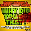 Daddy Freddy、Sleepy Time Ghost、tippa irie、Blackout Ja、Shumba Youth、Top Cat《Why Did You Do That!》[MP3/LRC]