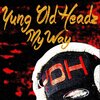 Yung Old Headz - My Way
