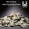 Alex Norman - I Will Play Without Rules