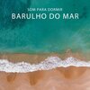 Para Dormir - Som do Mar para Dormir, Pt. 01