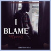 Jonathan Hall - I Blame Myself