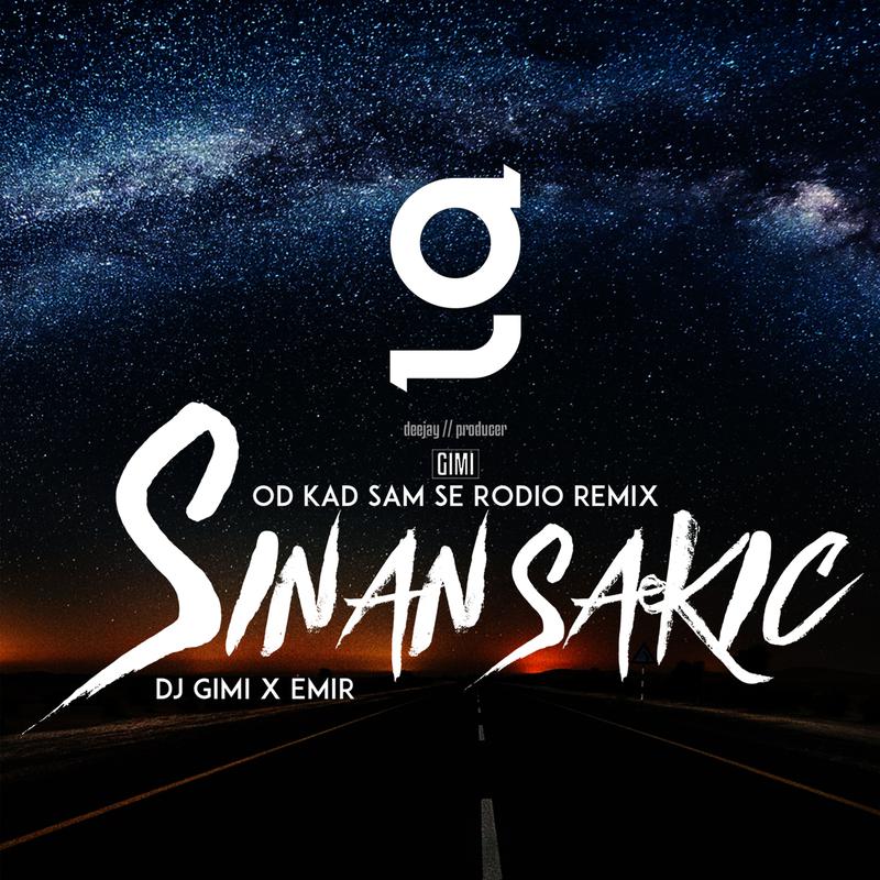 Sinan Sakic - Ej Otkad Sam Se Rodio (Remix By DJ Gimi & Emir)