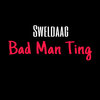 Sweldaag - Bad Man Ting