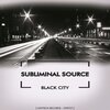 Subliminal Source - Black City