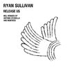 Ryan Sullivan - Release Us