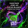 Dani Masi、Lucas Blanco、Jose AM (何塞AM) - American Drink (Radio Edit)