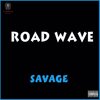 SAVAGE - ROAD WAVE