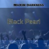 MaXim Darkness - Black Pearl